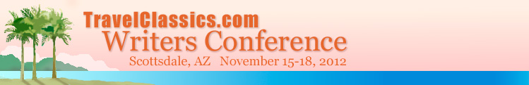 Travel Classics Writers
Conference Nov 15-18, 2012 in Scottsdale